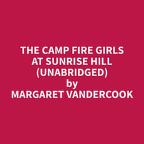 The Camp Fire Girls at Sunrise Hill (Unabridged)