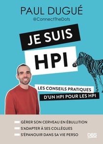 Je suis HPI - Les conseils pratiques d’un HPI pour les HPI (avec Connect The Dots)