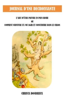 Journal d'une décroissante - L'art d'être pauvre en pays riche ou comment survivre et/ou agir et construire dans le chaos