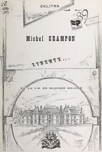 Liberté... - Ou La vie de Madame Roland