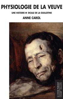 Physiologie de la Veuve - Une histoire médicale de la guillotine