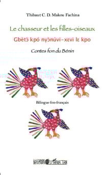 Le chasseur et les filles-oiseaux - Contes fon du Bénin - Bilingue fon-français