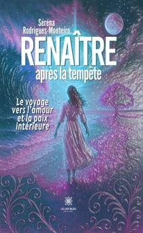 Renaître après la tempête - Le voyage vers l’amour et la paix intérieure