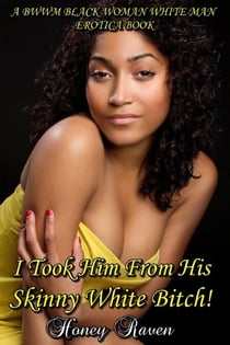 I Took Him From His Skinny White Bitch!