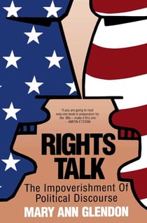 Rights Talk - The Impoverishment of Political Discourse