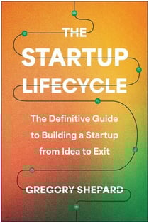 The Startup Lifecycle - The Definitive Guide to Building a Startup from Idea to Exit