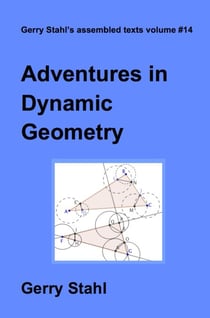 Adventures in Dynamic Geometry - Gerry Stahl's eLibrary, #14