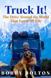 Truck It! - The Drive Around the World That Saved My Life