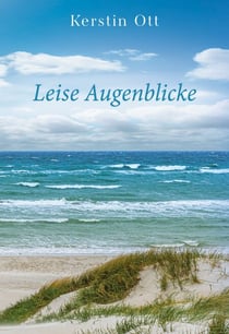 Leise Augenblicke - Was bleibt, wenn das Leben alles verändert? (Eine Familiengeschichte über Krieg, Flucht und Neubeginn)