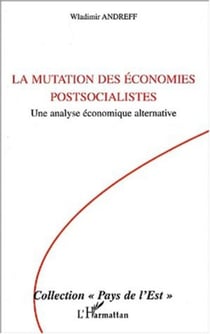 La mutation des économies postsocialistes - Une analyse économique alternative