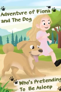 Adventure of Fiona and The Dog Who’s Pretending To Be Asleep
