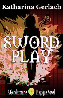 Swordplay: A Gendarmerie Magique Novel - Gendarmerie Magique