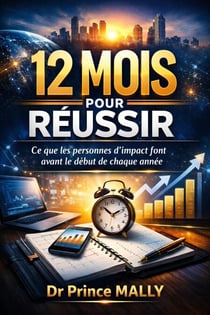12 Mois pour Réussir : Ce que les Personnes d'Impact font avant le début de Chaque Année