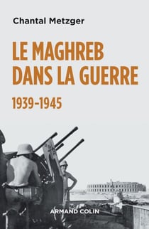 Le Maghreb dans la guerre - 1939-1945 - 1939-1945