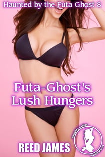 Futa-Ghost's Lush Hungers (Haunted by the Futa Ghost 8) - Haunted by the Futa Ghost, #8