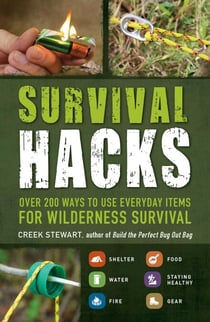 Survival Hacks - Over 200 Ways to Use Everyday Items for Wilderness Survival