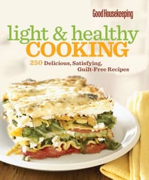 Good Housekeeping Light & Healthy Cooking - 250 Delicious, Satisfying, Guilt-Free Recipes