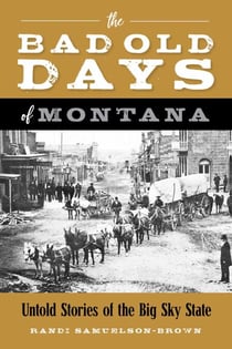 Bad Old Days of Montana - Untold Stories of the Big Sky State