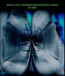 Walk A Mile:Transmuting Pain Into A Smile By DRW