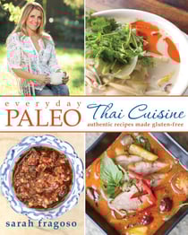 Everyday Paleo: Thai Cuisine - Authentic Recipes Made Gluten-Free