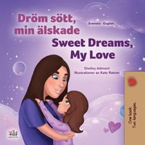 Dröm sött, min älskade Sweet Dreams, My Love - Swedish English Bilingual Collection