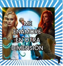 me enamore en otra dimension