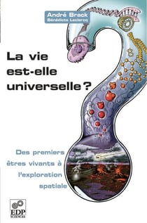 La vie est-elle universelle ? - Des premiers êtres vivants à l'exploration spatiale - Des premiers êtres vivants à l'exploration spatiale