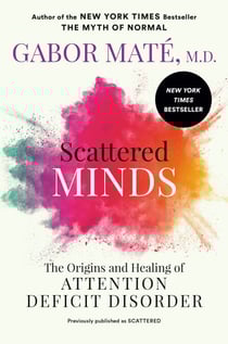 Scattered Minds - The Origins and Healing of Attention Deficit Disorder