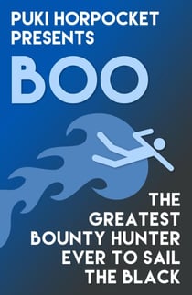 Boo: The Greatest Bounty Hunter Ever to Sail the Black - Puki Horpocket Presents, #4