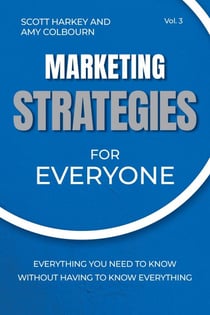 Marketing Strategies for Everyone: Everything You Need To Know Without Having To Know Everything - Strategies for Everyone, #3