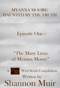 Myanna Moore: Haunted by the Truth Episode One - "The Many Lives of Myanna Moore" - Myanna Moore: Haunted by the Truth, #1
