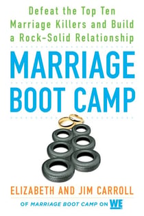 Marriage Boot Camp - Defeat the Top 10 Marriage Killers and Build a Rock-Solid Relationship