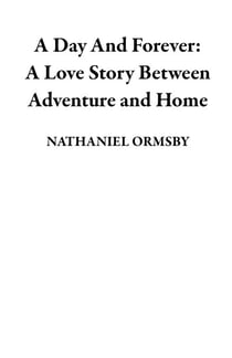 A Day And Forever: A Love Story Between Adventure and Home