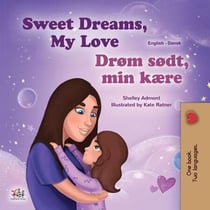 Sweet Dreams, My Love! Drøm sødt, min kære! - English Danish Bilingual Collection