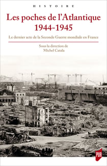 Les poches de l’Atlantique 1944-1945 - Le dernier acte de la Seconde Guerre mondiale en France