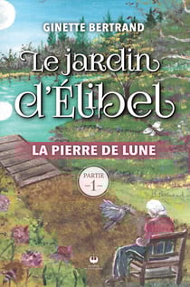 Le jardin d'Élibel - La pierre de lune - Partie 1
