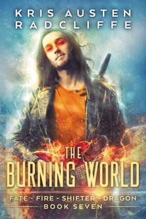 The Burning World - Fate Fire Shifter Dragon: World on Fire Series One, #7