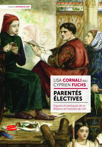 Parentés électives - Figures et pratiques de la filiation en histoire de l’art