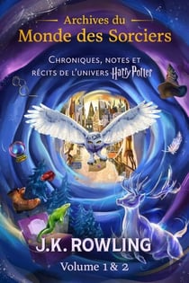 Archives du Monde des Sorciers (Volume 1 &amp; 2) - Chroniques, notes et récits de l’univers Harry Potter