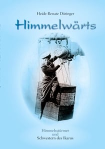 Himmelwärts - Himmelsstürmer und Schwestern des Ikarus