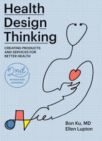 Health Design Thinking, second edition - Creating Products and Services for Better Health