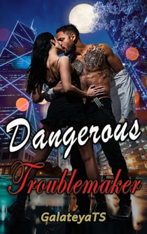 Dangerous Troublemaker - Dangerous Series, #2