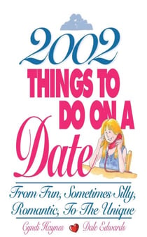 2002 Things To Do On A Date - From Fun, Sometimes Silly, Romantic, to the Unique