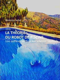 La Théorie du robot de piscine - Une quête de soi face aux schémas répétitifs
