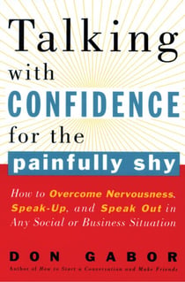 Talking with Confidence for the Painfully Shy - How to Overcome Nervousness, Speak-Up, and Speak Out in Any Social or Business Situation
