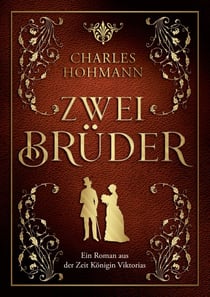 Zwei Brüder - Ein Roman aus der Zeit Königin Viktorias