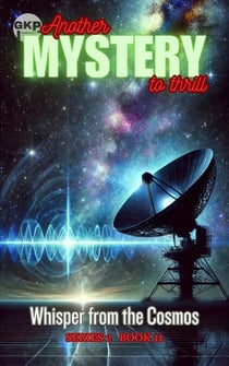 Whisper from the Cosmos - GKP Mysteries – Another Mystery to Thrill Series 2, #11