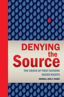 Denying the Source - The Crisis of First Nations Water Rights