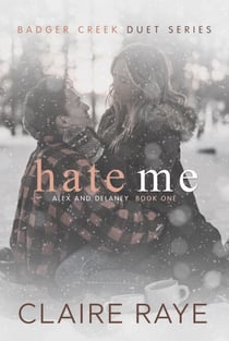 Hate Me: Alex & Delaney #1 - Badger Creek Duet Series, #1