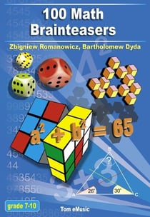 100 Math Brainteasers - (Grade 7, 8, 9, 10). Arithmetic, Algebra and Geometry Brain Teasers, Puzzles, Games and Problems with Solutions: Math olympiad contest problems for elementary and middle schools